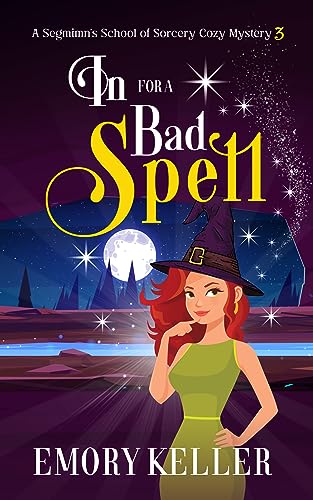 In for a Bad Spell (The Segmimn's School of Sorcery Cozy Mysteries Book 3) on Kindle