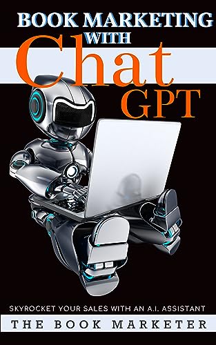 Book Marketing With Chat GPT: Skyrocket Your Sales with an A.I. Assistant (Book Marketing With a Bang!) on Kindle