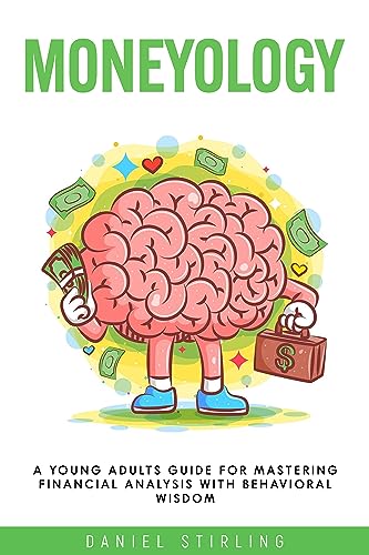 Moneyology: A Young Adults Guide For Mastering Financial Analysis with Behavioral Wisdom on Kindle