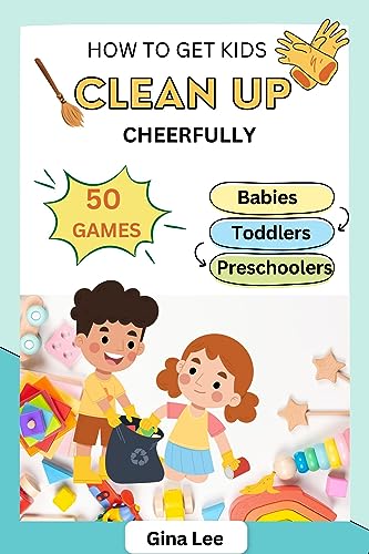 50 Games - How to Get Kids to Clean Up Cheerfully? A Step-by-Step Guide for Busy Parents on Kindle