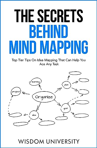 The Secrets Behind Mind Mapping: Top Tier Tips On Idea Mapping That Can Help You Ace Any Task on Kindle