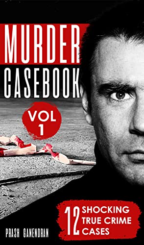 Murder Casebook Volume 1: 12 Shocking True Crime Cases on Kindle