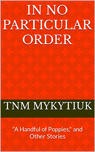 In No Particular Order: "A Handful of Poppies," and Other Stories on Kindle