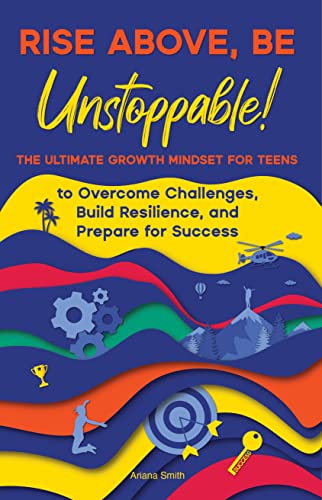 Rise Above, Be Unstoppable! The Ultimate Growth Mindset for Teens to Overcome Challenges, Build Resilience, and Prepare for Success on Kindle