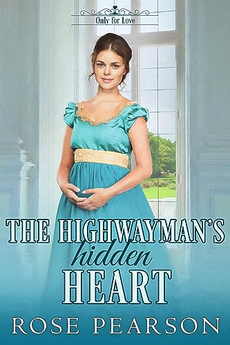 The Highwayman's Hidden Heart (Only for Love Book 5) on Kindle