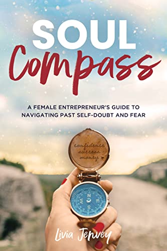 Soul Compass: A Female Entrepreneur’s Guide to Navigating Past Self-Doubt and Fear on Kindle