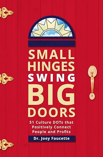Small Hinges Swing Big Doors: 51 Culture DOTs that Positively Connect People and Profits on Kindle
