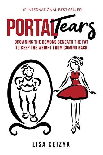 Portal Tears: Drowning The Demons Beneath The Fat To Keep The Weight From Coming Back on Kindle