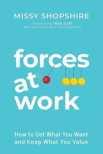 Forces at Work: How to Get What You Want and Keep What You Value on Kindle