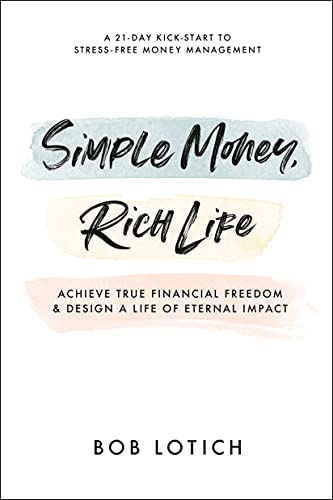 Simple Money, Rich Life: Achieve True Financial Freedom and Design a Life of Eternal Impact on Kindle