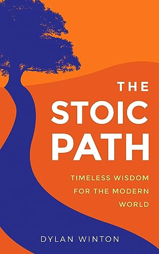The Stoic Path: Timeless Wisdom for the Modern World on Kindle