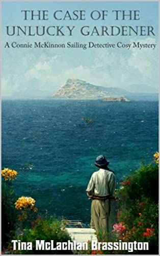The Case of the Unlucky Gardener (Connie McKinnon Sailing Detective Cosy Mysteries Book 1) on Kindle