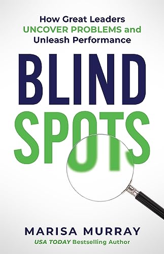 Blind Spots: How Great Leaders Uncover Problems and Unleash Performance on Kindle