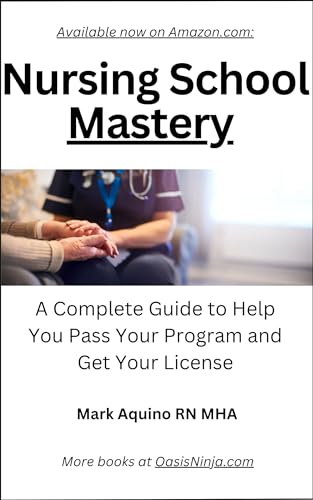 Nursing School Mastery: A Complete Guide to Help You Pass Your Program and Get Your License on Kindle