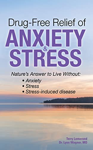 Drug-Free Relief of Anxiety & Stress: Nature's Answer to Live Without: Anxiety, Stress, Stress-Induced Disease on Kindle