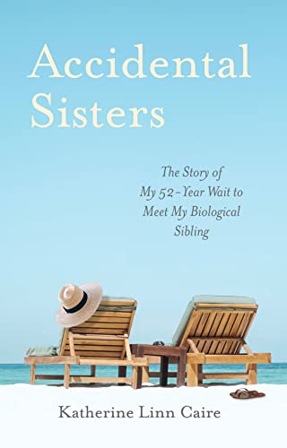 Accidental Sisters: The Story of My 52-Year Wait to Meet My Biological Sibling on Kindle