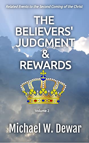 The Believers' Judgment & Rewards: Related Events to the Second Coming of the Christ on Kindle