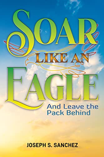 Soar Like an Eagle: And Leave the Pack Behind on Kindle