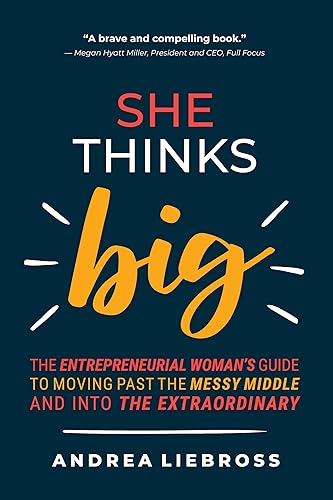 She Thinks Big: The Entrepreneurial Woman's Guide to Moving Past the Messy Middle and Into the Extraordinary on Kindle