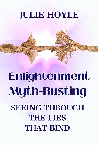 Enlightenment Myth-Busting: Seeing Through The Lies That Bind (Honoring Your Sacred Self Book 4) on Kindle