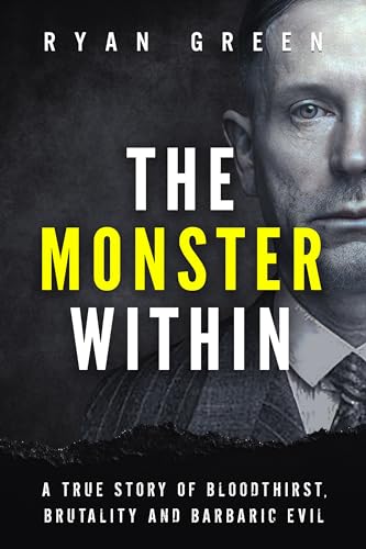 The Monster Within: A True Story of Bloodthirst, Brutality and Barbaric Evil on Kindle