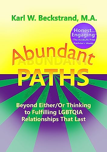 Abundant Paths: Beyond Either/Or Thinking to Fulfilling LGBTQIA Relationships That Last on Kindle