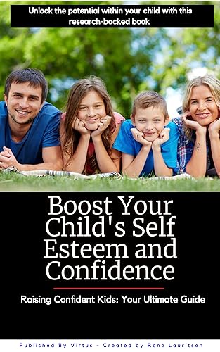 Boost Your Child's Self Esteem and Confidence: Raising Confident Kids: Your Ultimate Guide on Kindle
