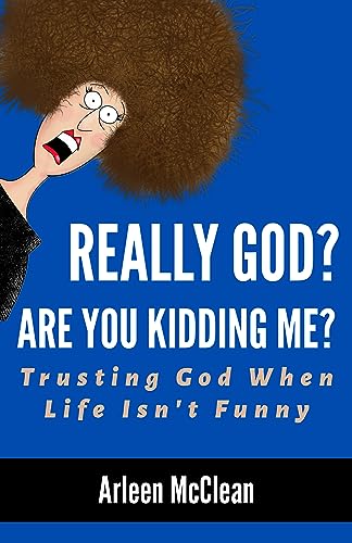 Really God? Are You Kidding Me!: Trusting God When Life Isn't Funny on Kindle