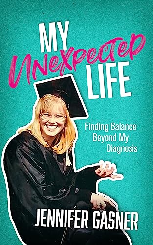 My Unexpected Life: Finding Balance Beyond My Diagnosis on Kindle