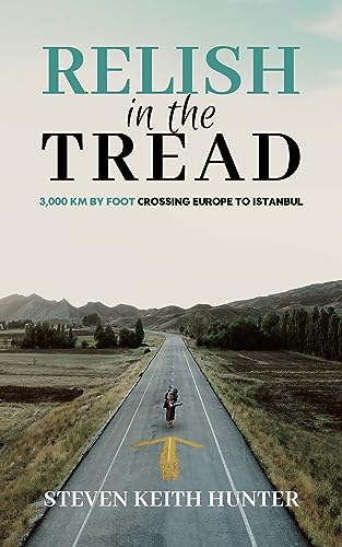 Relish In the Tread: 3,000km By Foot Crossing Europe To Istanbul on Kindle