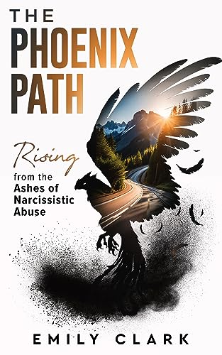 The Phoenix Path: Rising from the Ashes of Narcissistic Abuse on Kindle