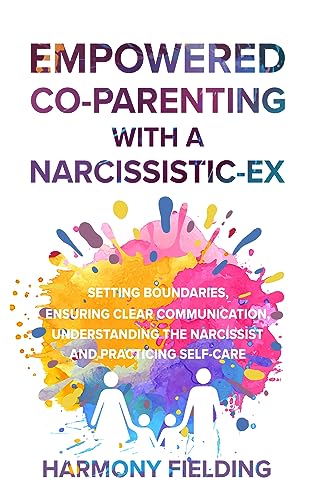 Empowered Co-Parenting With A Narcissistic-Ex on Kindle