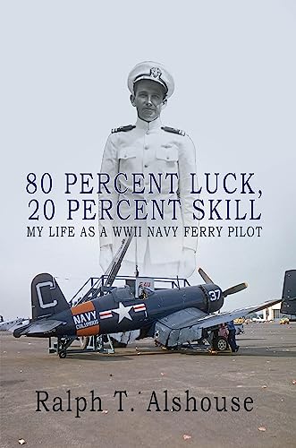 80 Percent Luck, 20 Percent Skill: My Life as a WWII Navy Ferry Pilot on Kindle