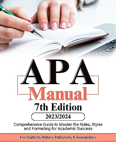 APA Manual 7th Edition (2023-2024): Comprehensive Guide to Master the Rules, Styles and Formatting for Academic Success on Kindle