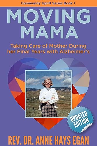 Moving Mama: Taking Care of Mother During Her Final Years with Alzheimer's (Community Uplift Series) on Kindle
