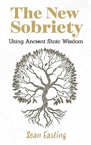 The New Sobriety: Using Ancient Stoic Wisdom on Kindle
