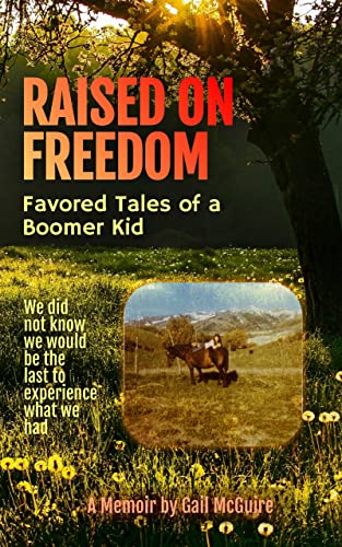 Raised On Freedom: Favored Tales of a Boomer Kid on Kindle