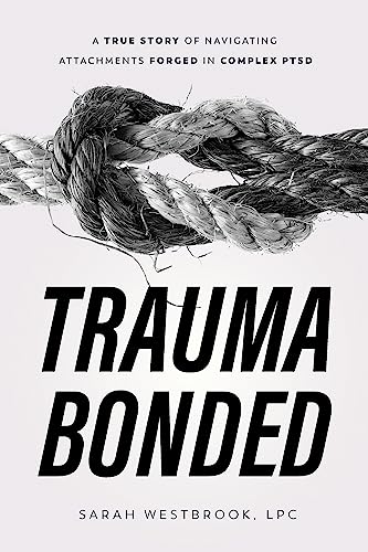 Trauma Bonded: A True Story of Navigating Attachments Forged in Complex PTSD on Kindle