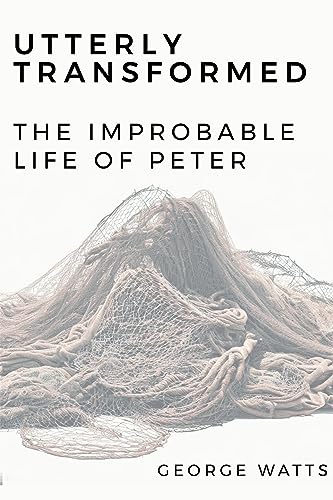 Utterly Transformed: The Improbable Life of Peter on Kindle