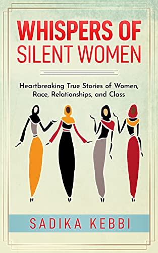 Whispers of Silent Women: Heartbreaking True Stories of Women, Race, Relationships, and Class on Kindle