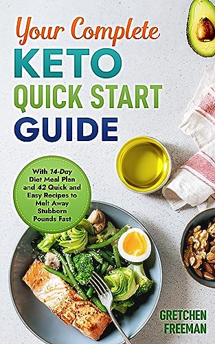 Your Complete Keto Quick Start Guide: With 14-Day Diet Meal Plan and 42 Quick and Easy Recipes to Melt Away Stubborn Pounds Fast on Kindle