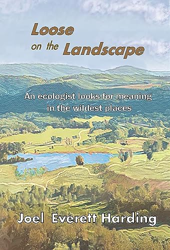 Loose on the Landscape: An Ecologist Looks for Meaning in the Wildest Places on Kindle