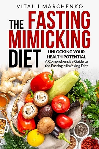 The Fasting Mimicking Diet: "Unlocking Your Health Potential: A Comprehensive Guide to the Fasting Mimicking Diet" on Kindle