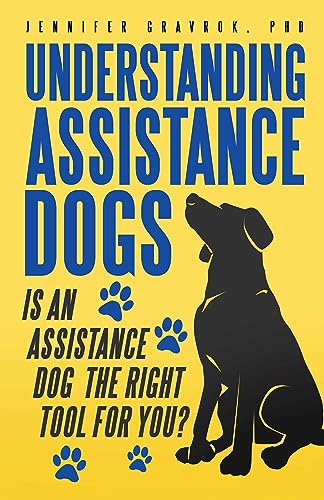 Understanding Assistance Dogs: Is an Assistance Dog the Right Tool for You? on Kindle