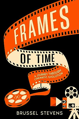 Frames of Time: A Journey Through Cinematic Evolution on Kindle