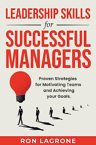 Leadership Skills for Successful Managers: Proven Strategies for Motivating teams and Achieving your Goals on Kindle