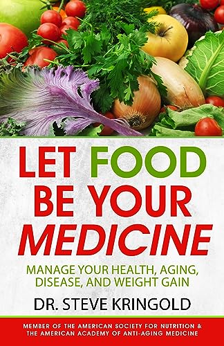 Let Food Be Your Medicine: Dr. Steve's Guide to Manage Your Health, Aging, Disease, and Weight Gain on Kindle