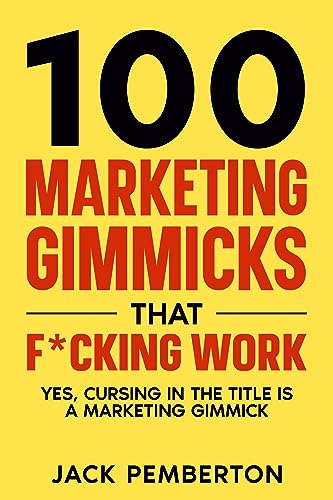 100 Marketing Gimmicks that F*cking Work: Yes, Cursing in the Title is a Marketing Gimmick on Kindle