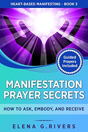 Manifestation Prayer Secrets: How to Ask, Embody, and Receive (Heart-Based Manifesting Book 3) on Kindle