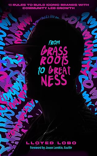 From Grassroots to Greatness: 13 Rules to Build Iconic Brands with Community Led Growth on Kindle